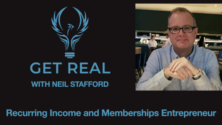 EP012 – Get Real with Neil Stafford. Recurring Income and Membership Entrepreneur.