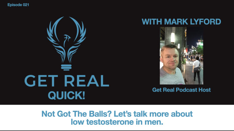 EP021 – Not Got The Balls? Let’s talk more about low testosterone in men.
